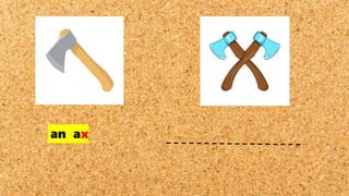 an ax
 