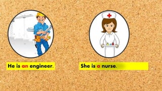 He is an engineer. She is a nurse.
 