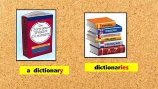 a dictionary
dictionaries
 