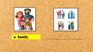 a family
 