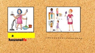 a
housewife
 