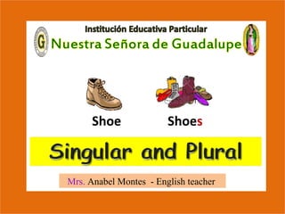 Mrs. Anabel Montes - English teacher
Shoe Shoes
 