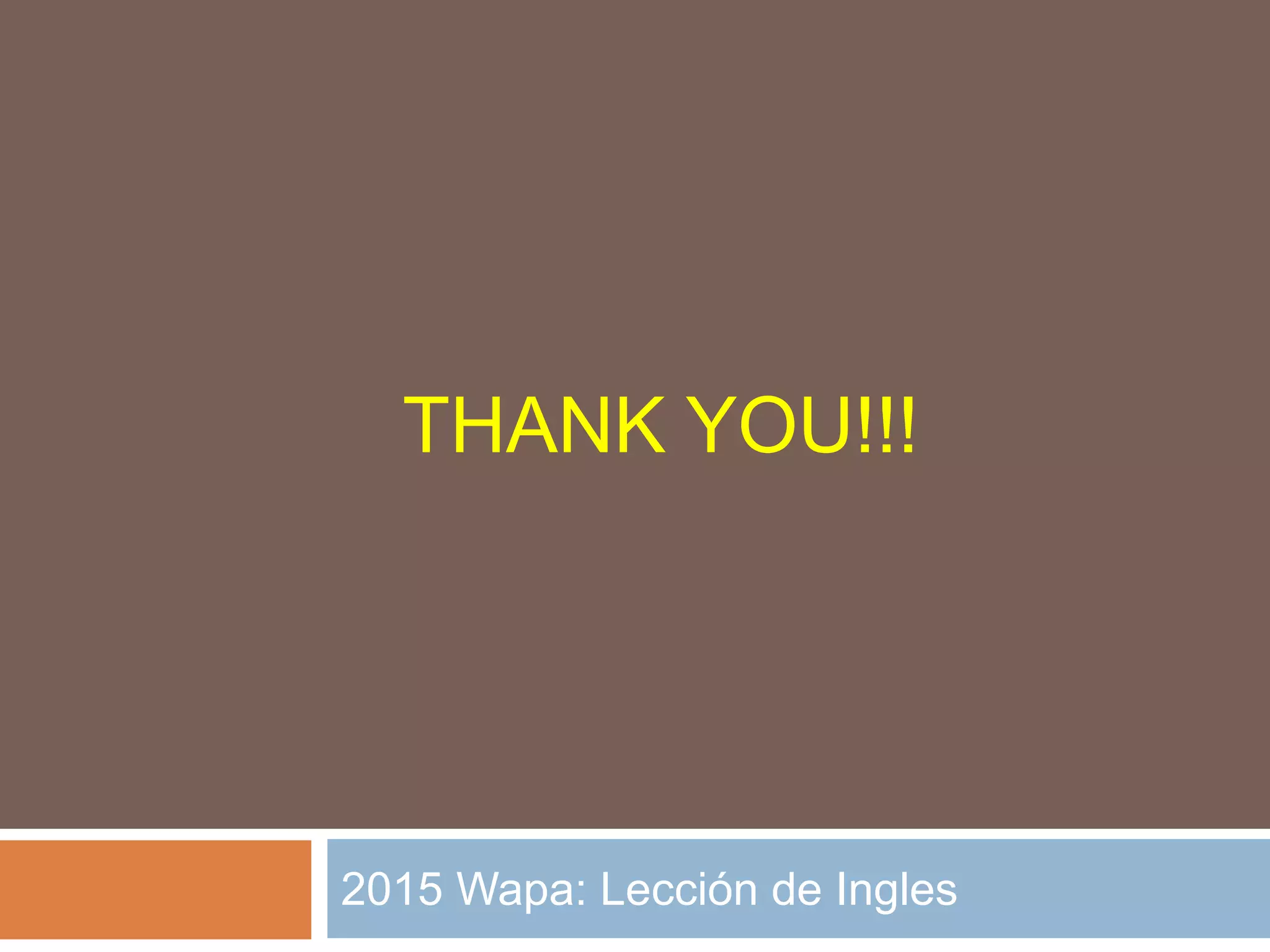 THANK YOU!!!
2015 Wapa: Lección de Ingles