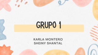 KARLA MONTERO
SHEINY SHANTAL
GRUPO 1
 