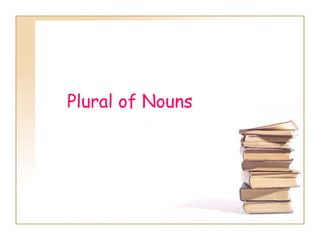     Plural of Nouns 