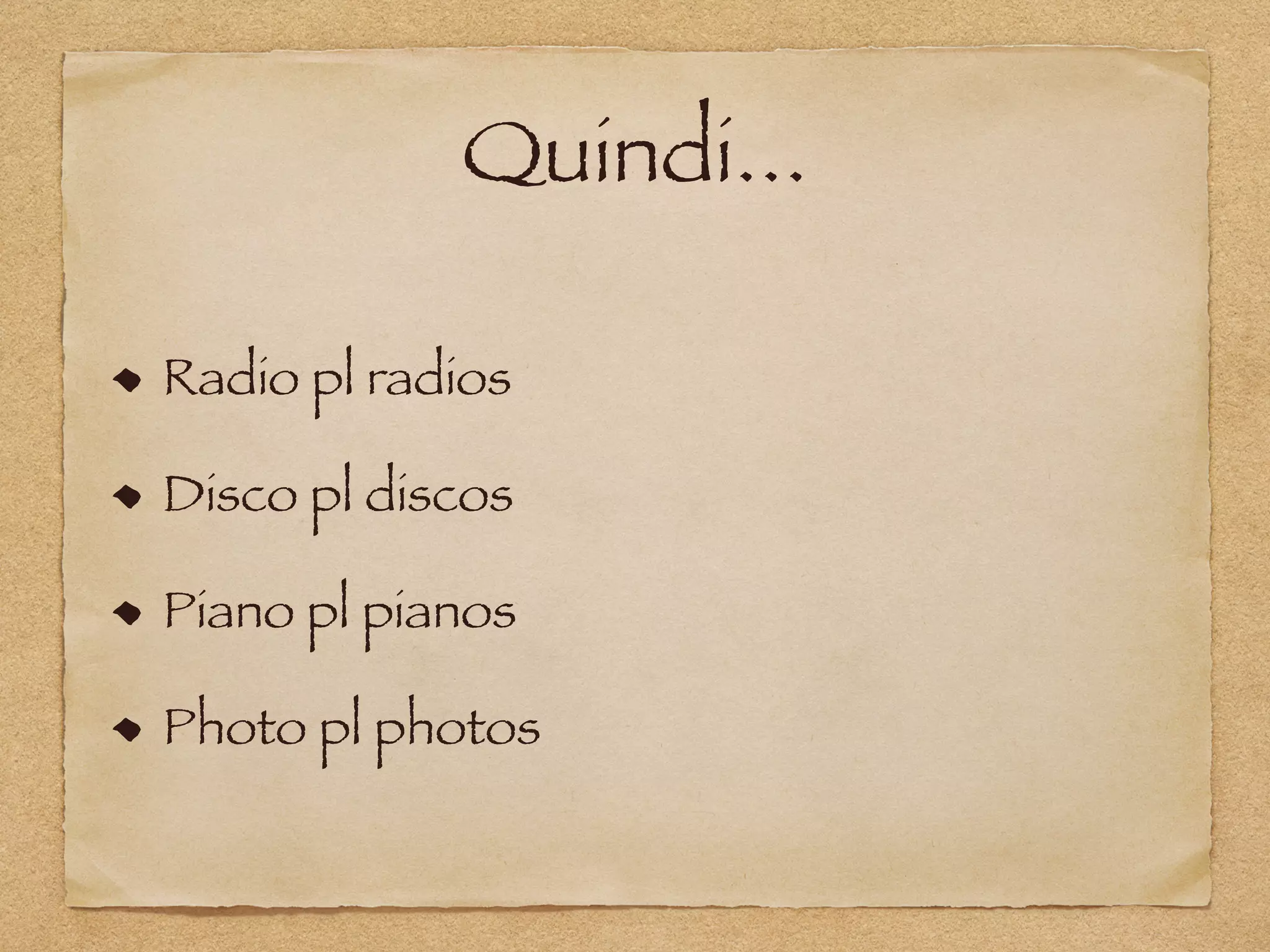 Quindi...
Radio pl radios
Disco pl discos
Piano pl pianos
Photo pl photos
 