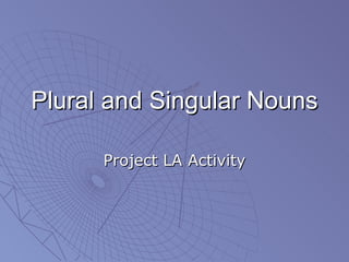 Plural and Singular Nouns Project LA Activity 