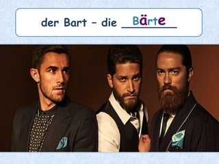 Plural oft mit Umlaut - ¨e
bei einigen maskulinen Nomen
 