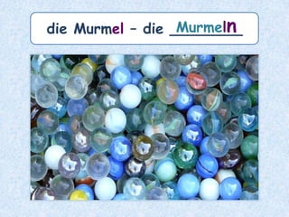 Plural mit -en
bei den meisten femininen Nomen,
die mit –ät enden.
 