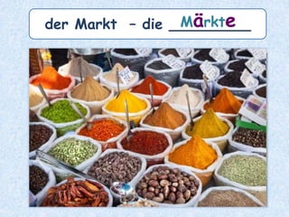 der Stuhl – die ___________Stühle
 