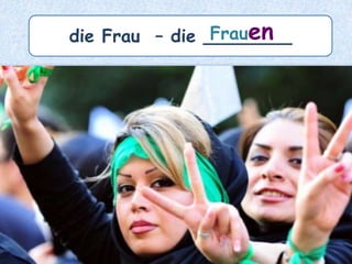 der Name – die _______Namen
 