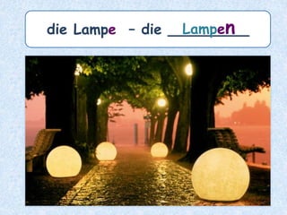 der Junge –
die _______Jungen
 