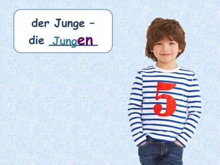 der Professor – die ___________Professoren
 