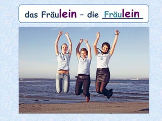 der Geist – die ________Geister
 