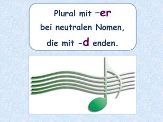 das Stipendium – die __________Stipendien
 