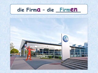 Plural mit -en
bei den meisten femininen Nomen
 