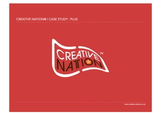 CREATIVE NATION® | CASE STUDY : PLUS




                                       www.creative-nation.co.uk
                                       www.creative-nation.co.uk
 