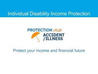 Protect your income and financial future
Individual Disability Income Protection
 