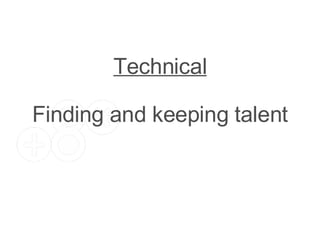 Technical Finding and keeping talent 