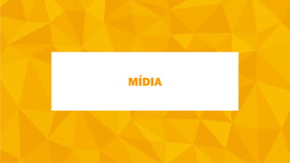 MÍDIA
 