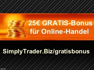 25€ GRATIS-Bonus
        für Online-Handel

SimplyTrader.Biz/gratisbonus
 