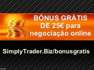 BÓNUS GRÁTIS
           DE 25€ para
        negociação online

SimplyTrader.Biz/bonusgratis
 