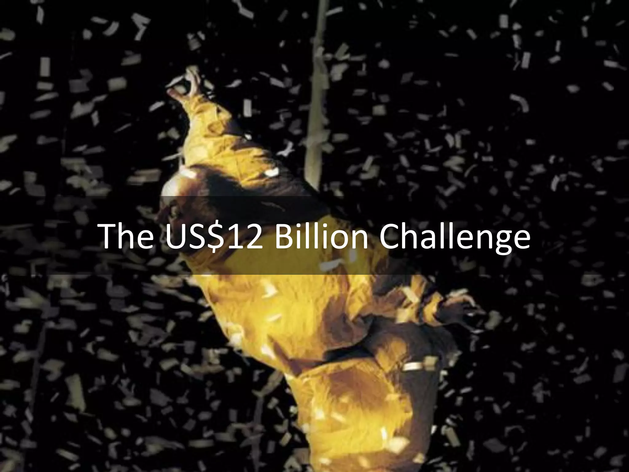 The US$12 Billion Challenge
 