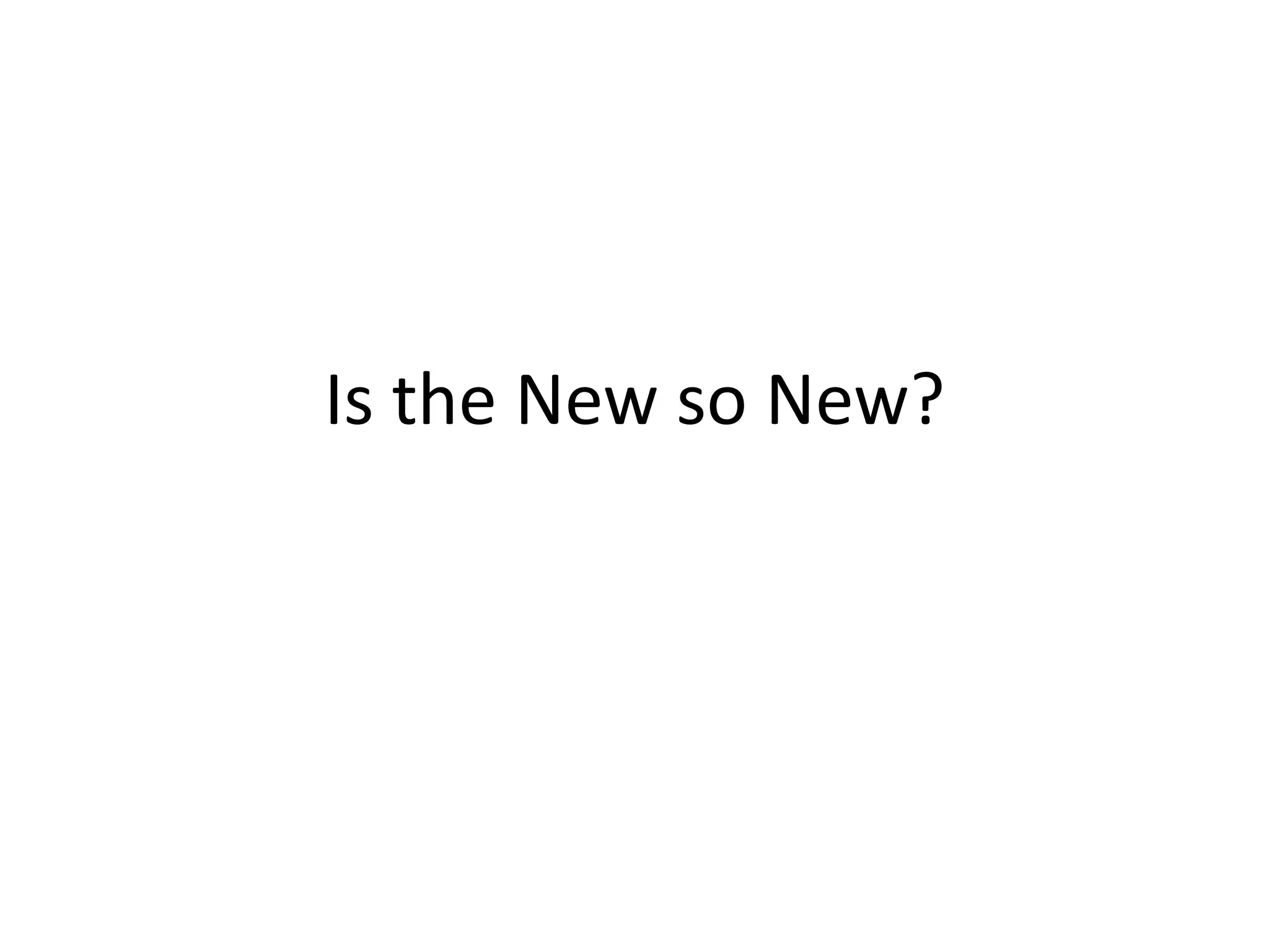 Is the New so New?
 