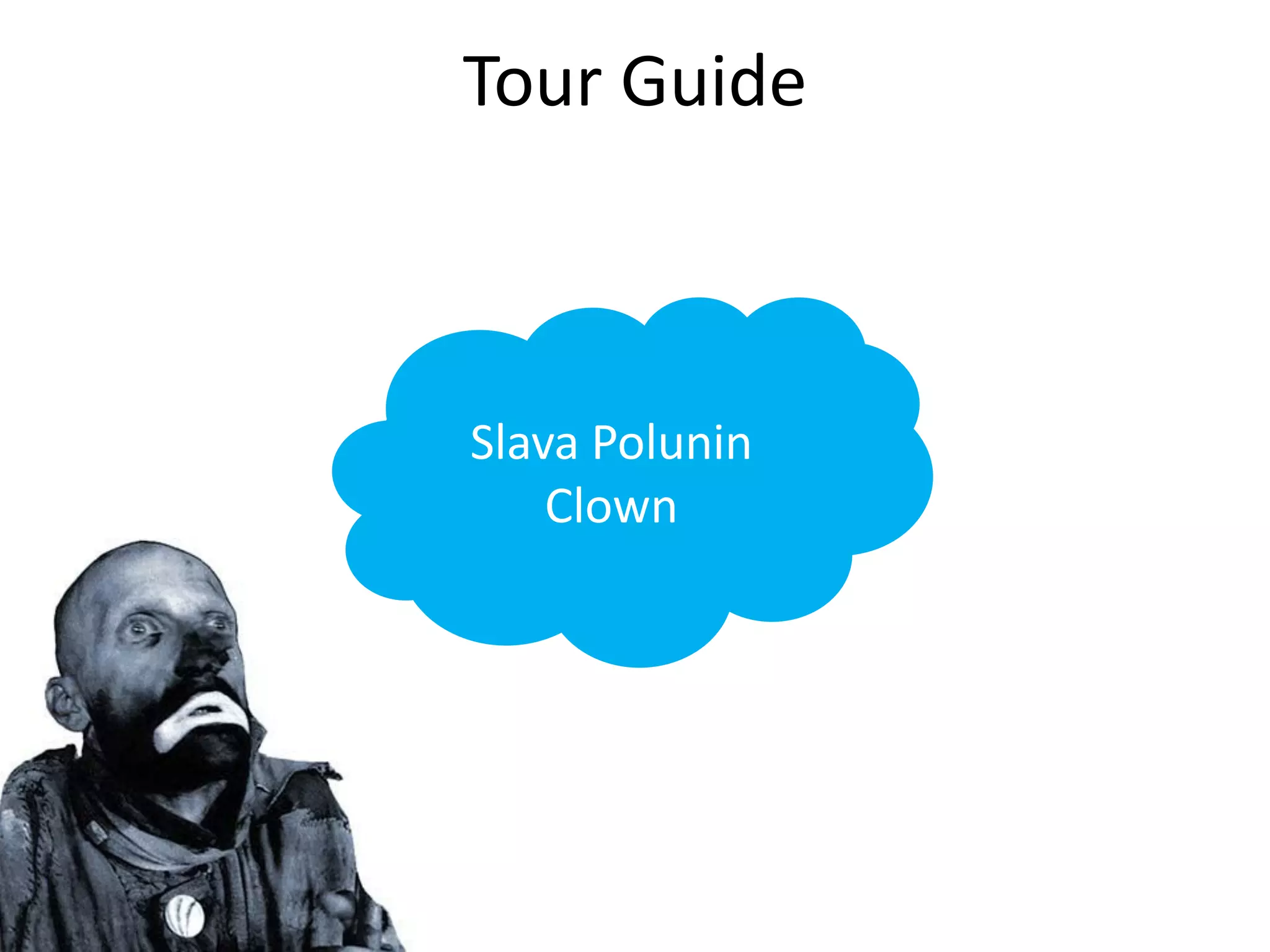 Tour Guide



Slava Polunin
    Clown
 
