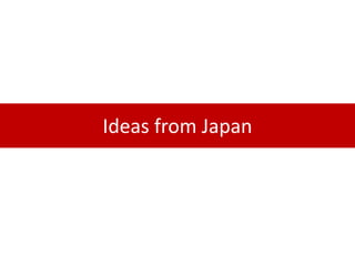 Ideas from Japan
 