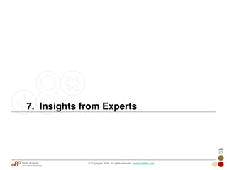 © Copyrights 2009. All rights reserved. www.plus8star.comMobile & Internet
Innovation Arbitrage
7. Insights from Experts
 
