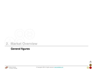 2. Market Overview
© Copyrights 2009. All rights reserved. www.plus8star.comMobile & Internet
Innovation Arbitrage
General figures
 