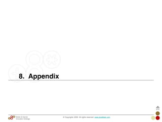 8. Appendix
© Copyrights 2009. All rights reserved. www.plus8star.comMobile & Internet
Innovation Arbitrage
 