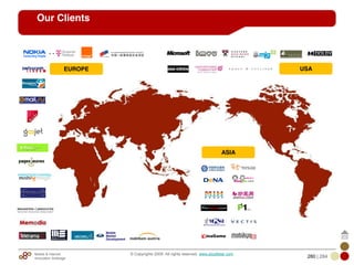 Mobile & Internet
Innovation Arbitrage 280 | 284
© Copyrights 2009. All rights reserved. www.plus8star.com
Our Clients
EUROPE USA
ASIA
 