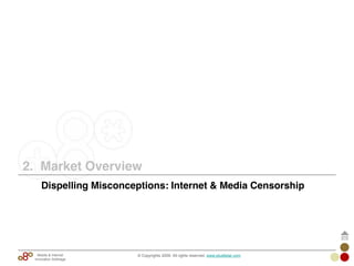 2. Market Overview
© Copyrights 2009. All rights reserved. www.plus8star.comMobile & Internet
Innovation Arbitrage
Dispelling Misconceptions: Internet & Media Censorship
 