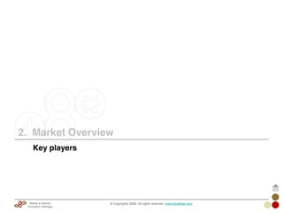 2. Market Overview
© Copyrights 2009. All rights reserved. www.plus8star.comMobile & Internet
Innovation Arbitrage
Key players
 