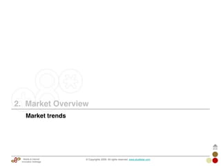 2. Market Overview
© Copyrights 2009. All rights reserved. www.plus8star.comMobile & Internet
Innovation Arbitrage
Market trends
 