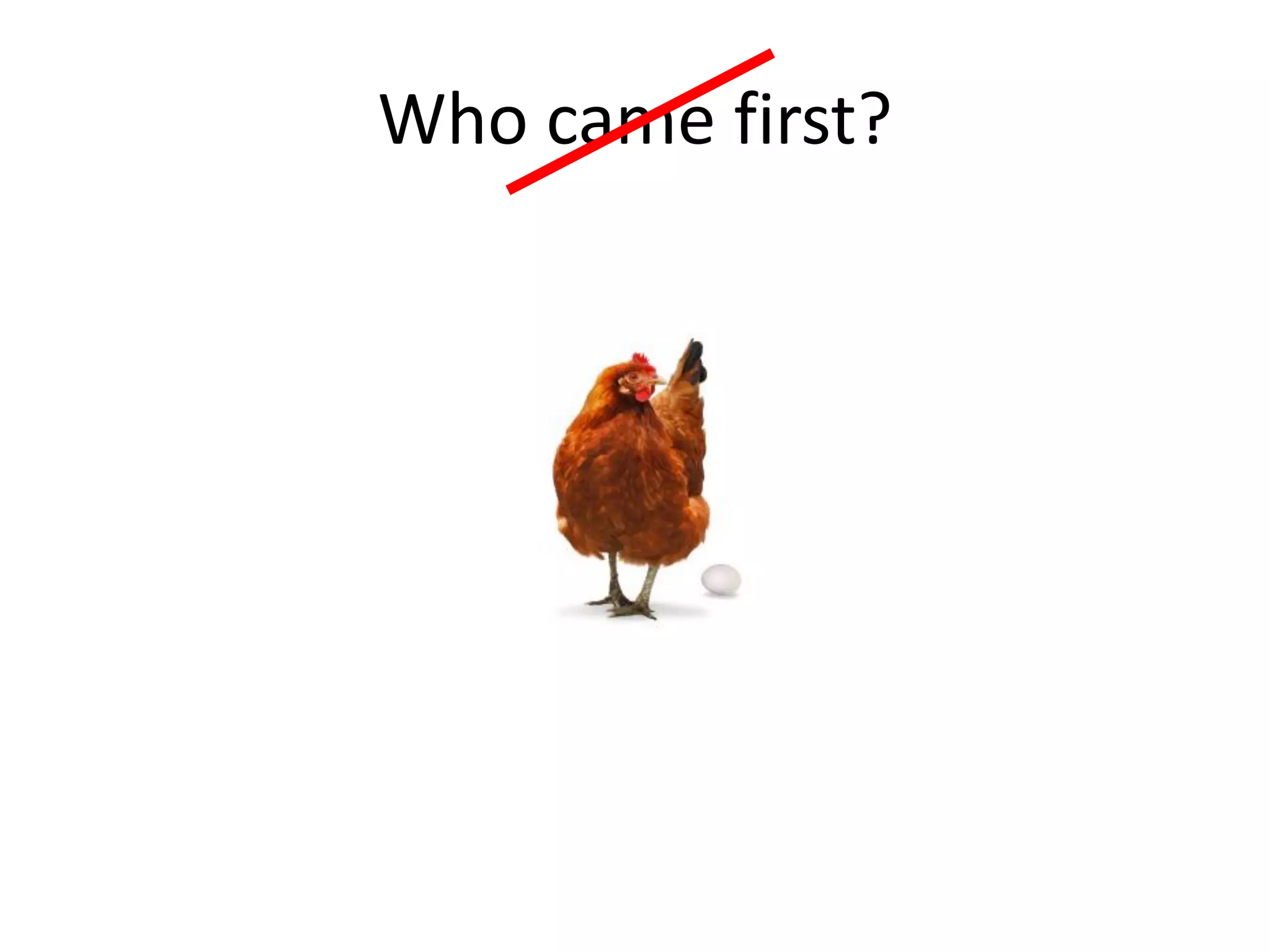 Who came first?
 