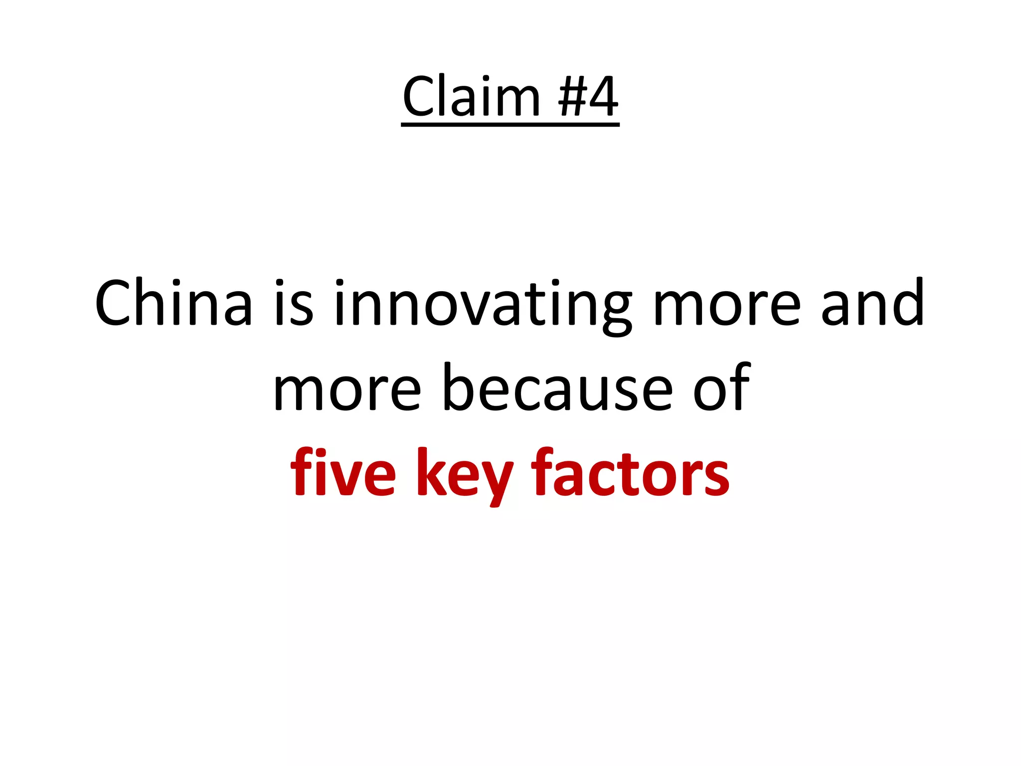 Claim #4


China is innovating more and
      more because of
       five key factors
 