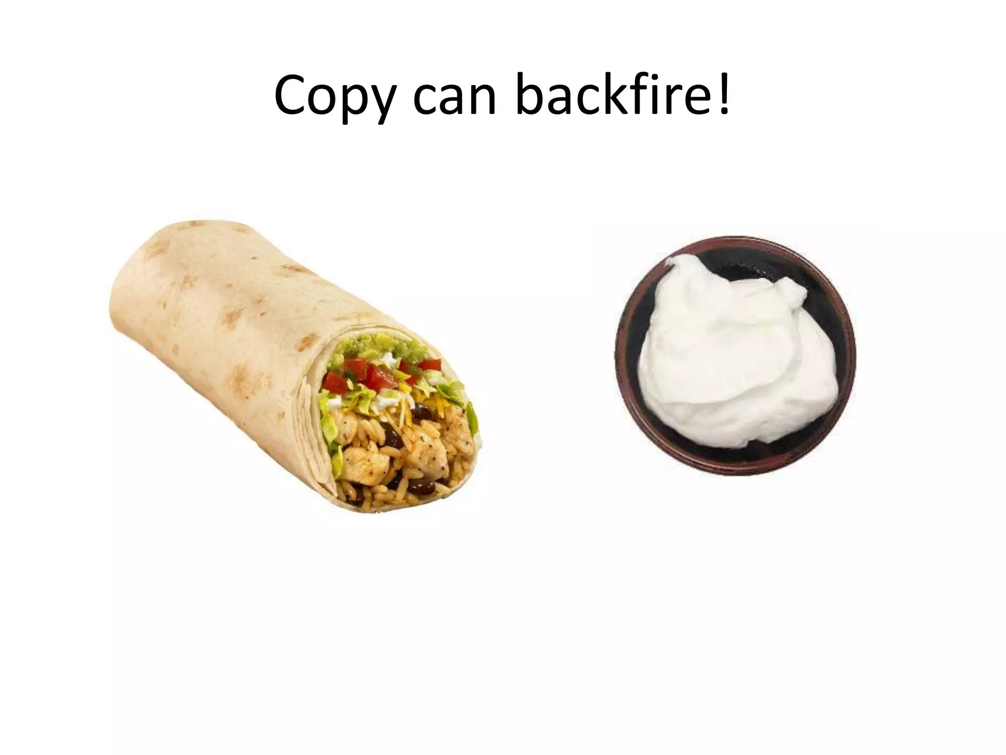Copy can backfire!
 