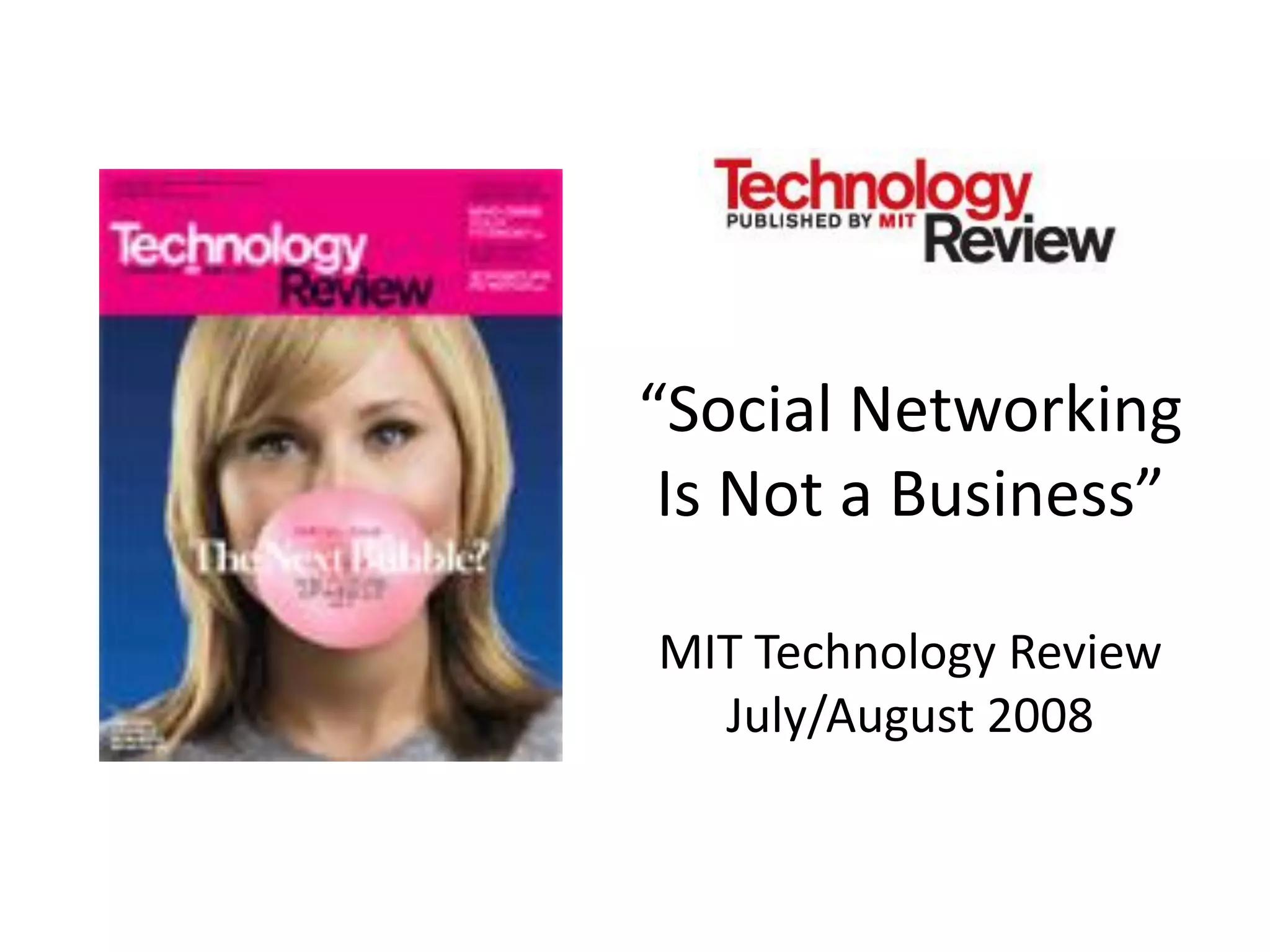 “Social Networking
 Is Not a Business”

MIT Technology Review
  July/August 2008
 