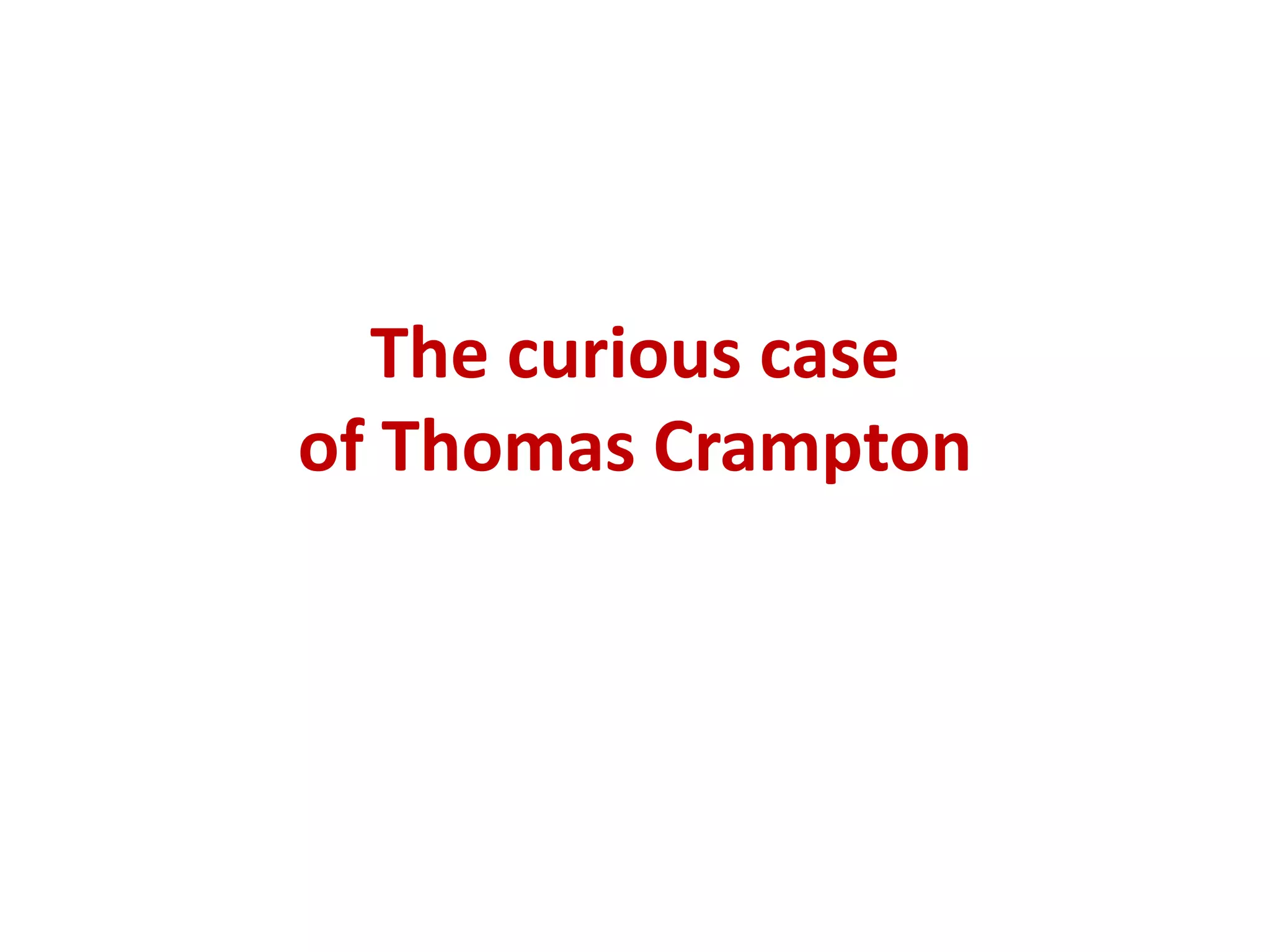 The curious case
of Thomas Crampton
 