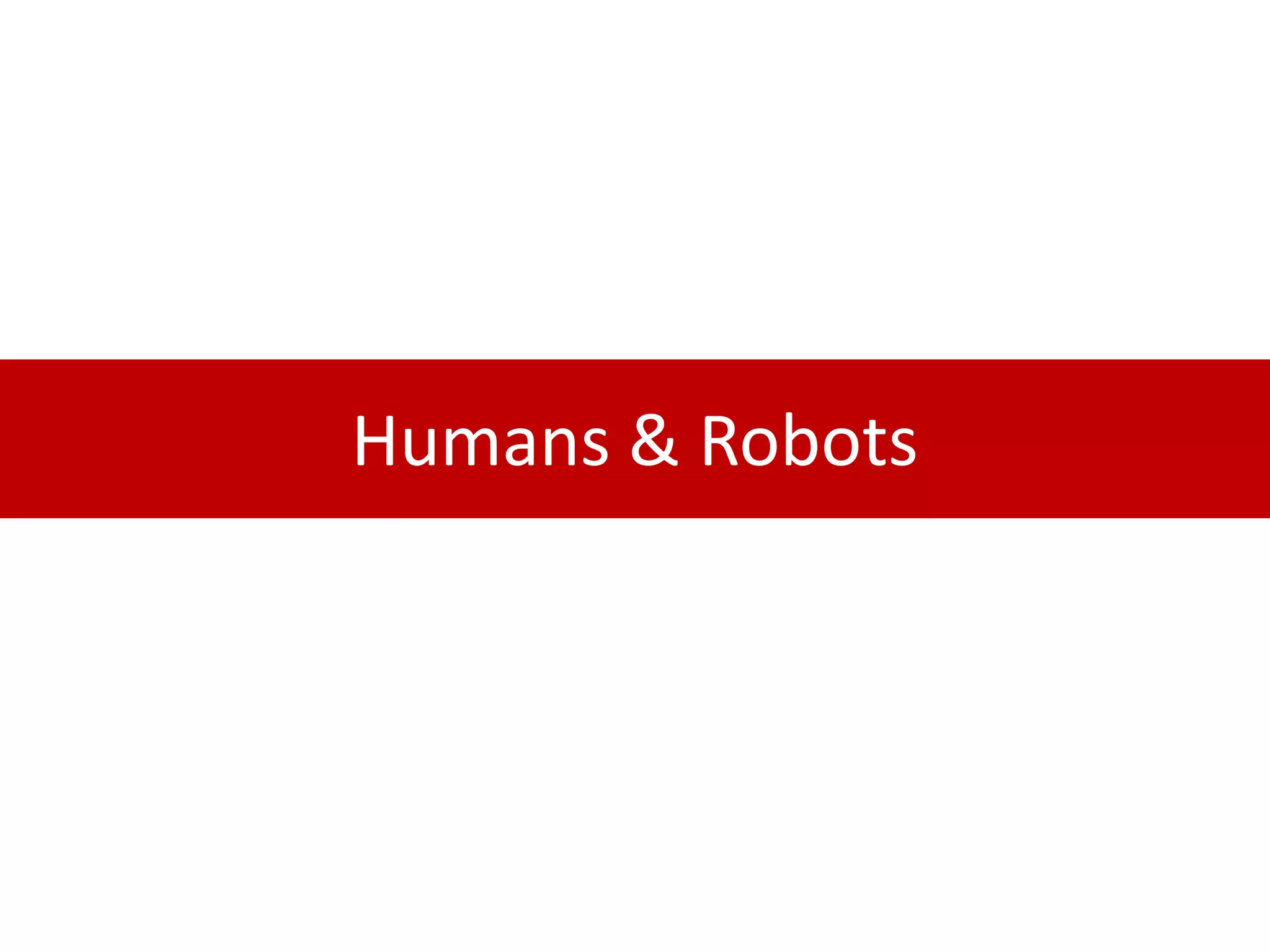 Humans & Robots
 