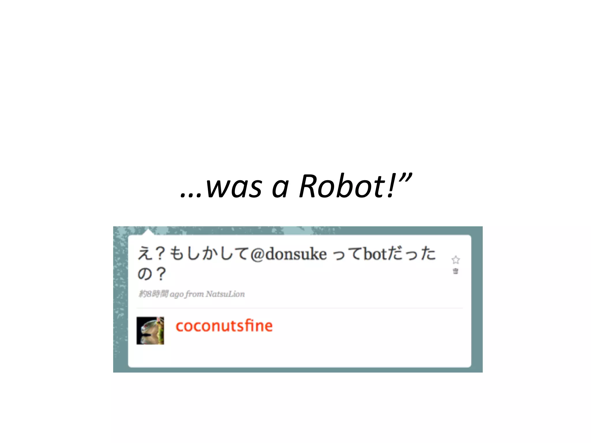 …was a Robot!”
 