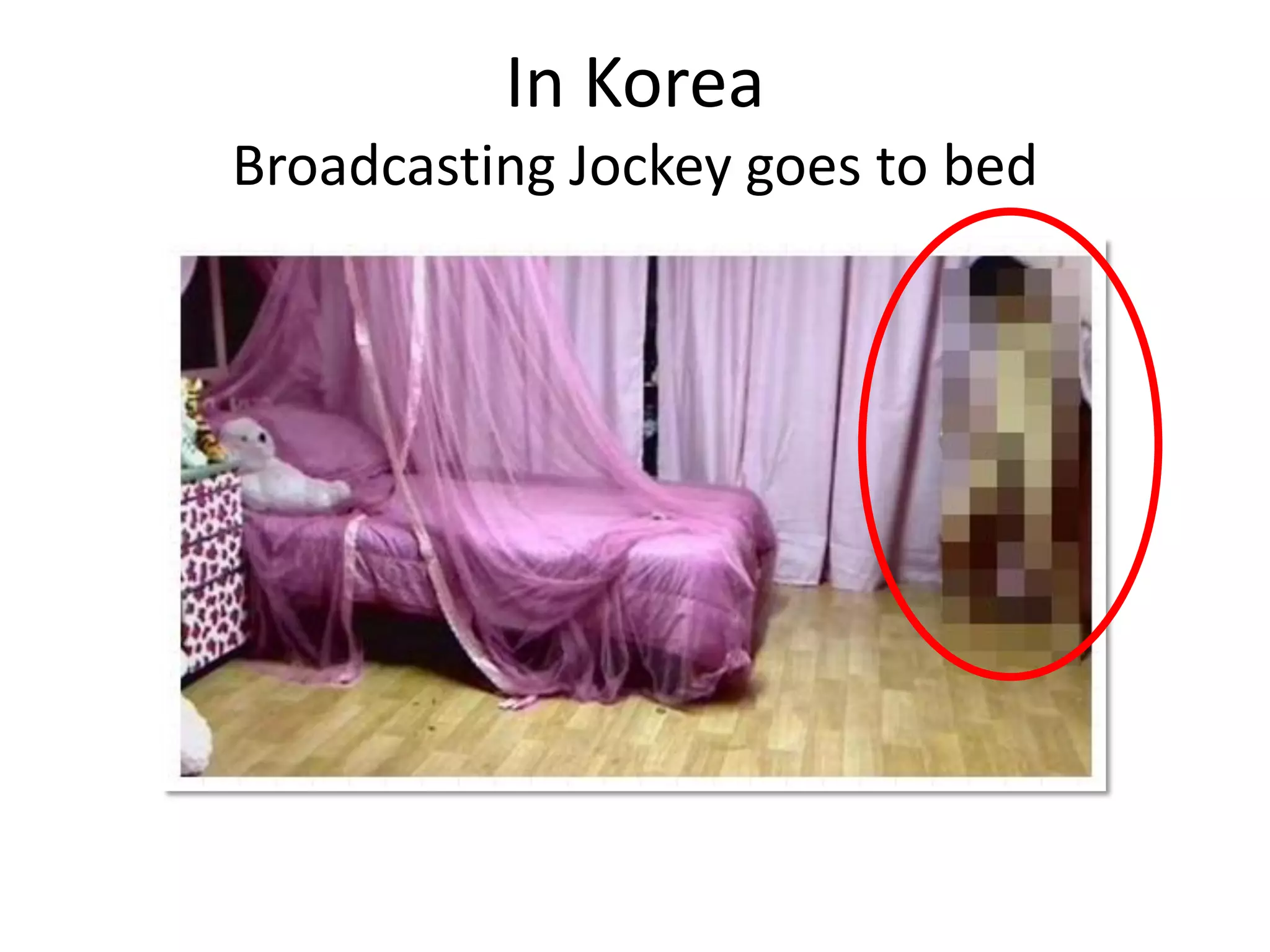 In Korea
Broadcasting Jockey goes to bed
 