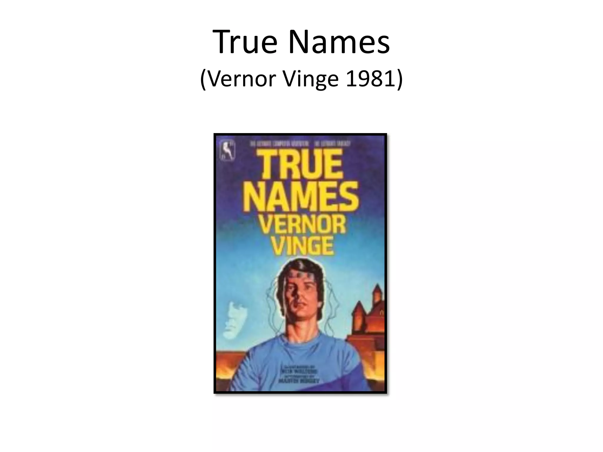 True Names
(Vernor Vinge 1981)
 