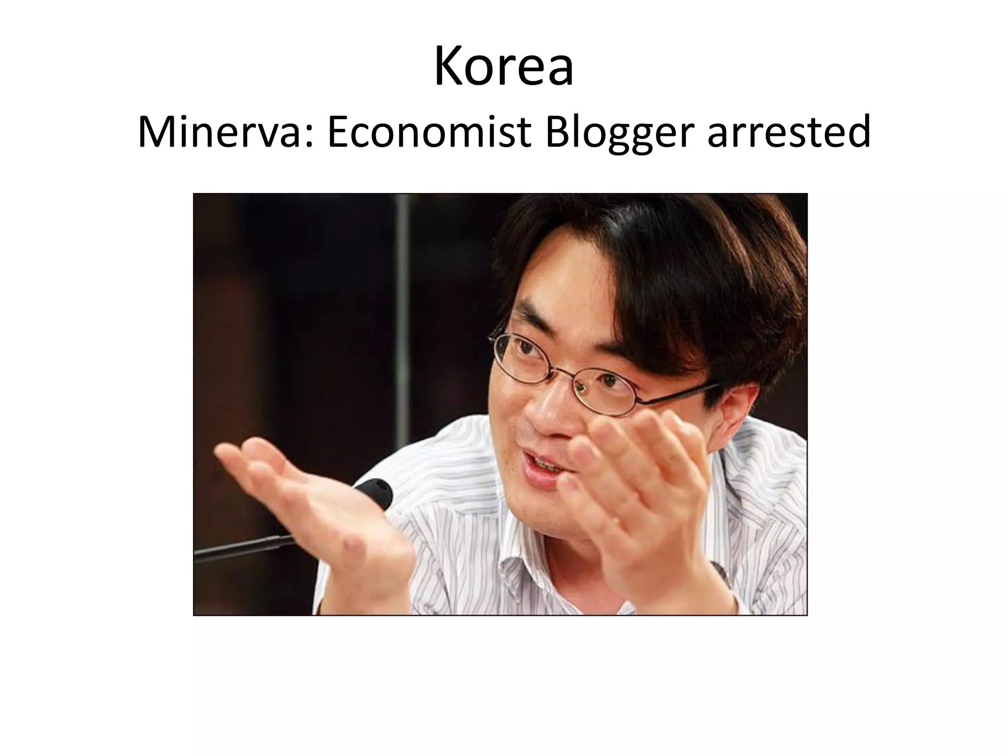 Korea
Minerva: Economist Blogger arrested
 
