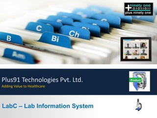 Plus91 Technologies Pvt. Ltd.
Adding Value to Healthcare

LabC – Lab Information System

 