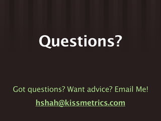 Questions?


Got questions? Want advice? Email Me!
      hshah@kissmetrics.com
 