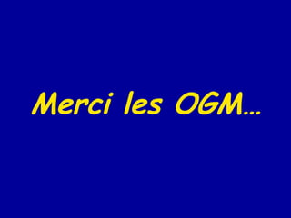 Merci les OGM… 